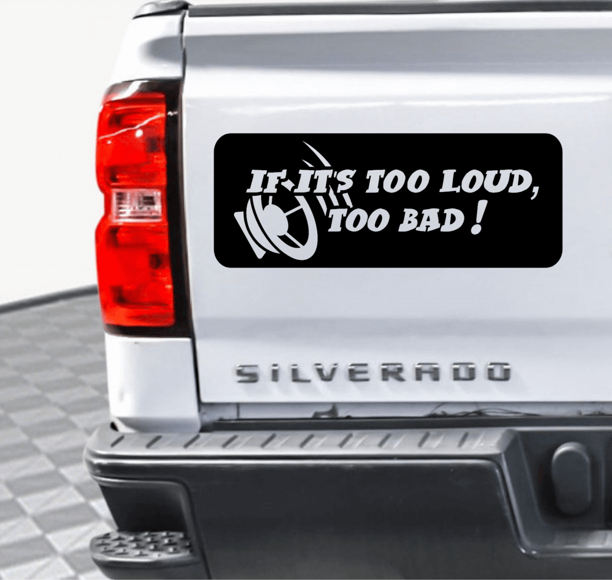 If It's Too Loud, Too Bad Decal
