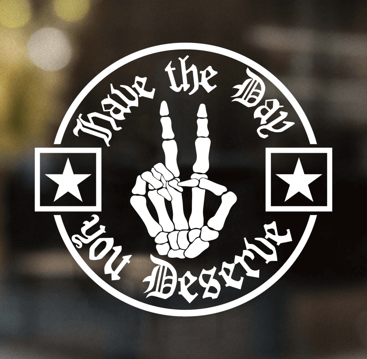 Have The Day You Deserve Decal
