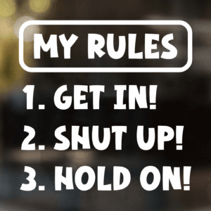 My Rules Get In Shut Up Hold On Decal