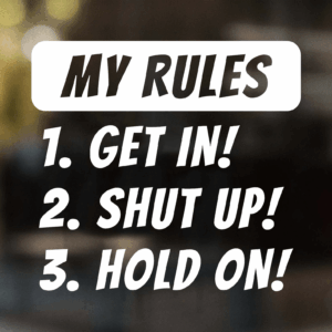 My Rules Get In Shut Up Hold On Decal