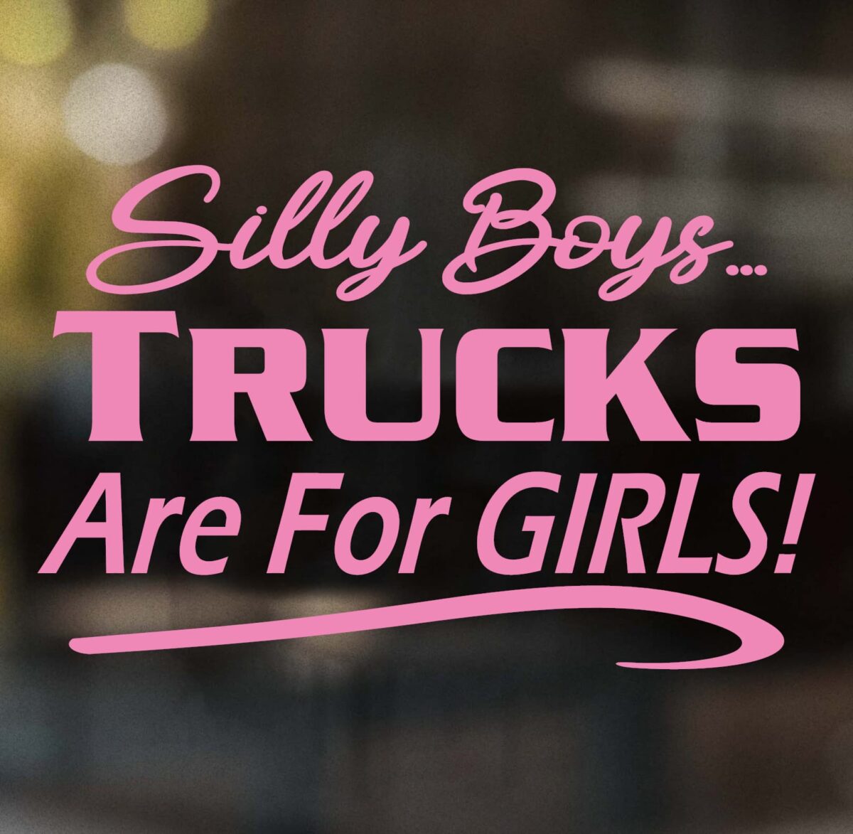 Silly Boys Trucks Are for Girls Decal - Image 6