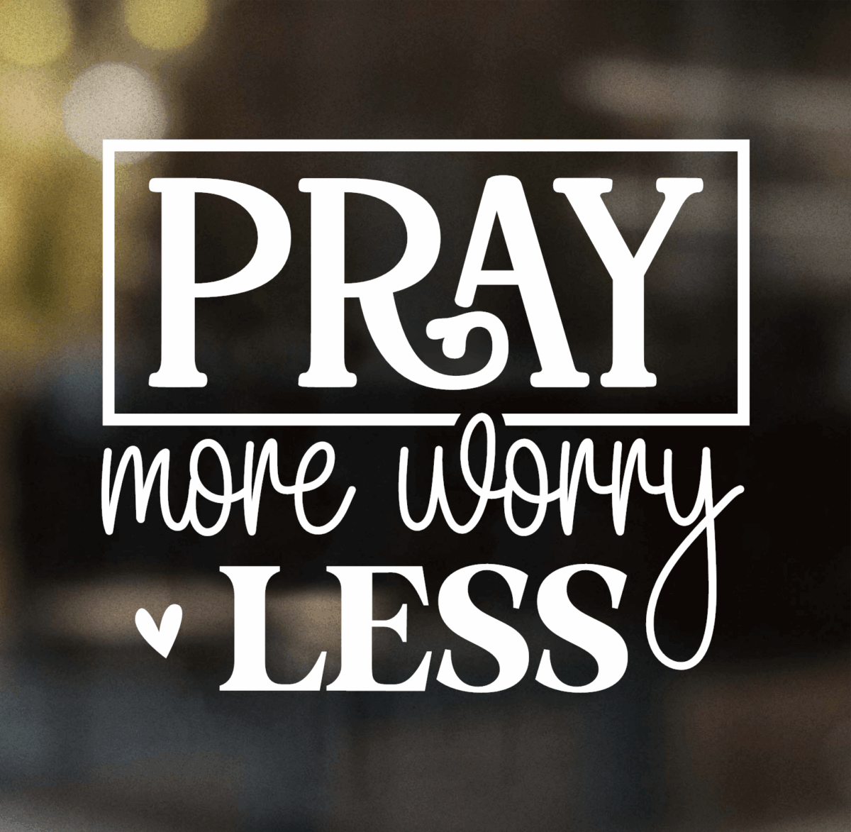 Pray More Worry Less Decal