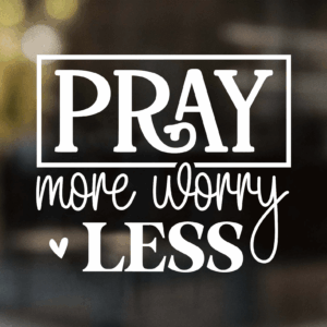 Pray More Worry Less Decal