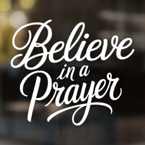 Believe in a Prayer Decal