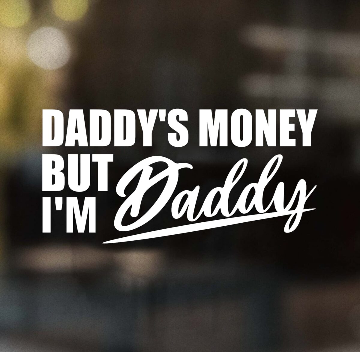 Daddy's Money But I'm Daddy Decal