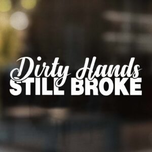 Dirty Hands Still Broke Decal